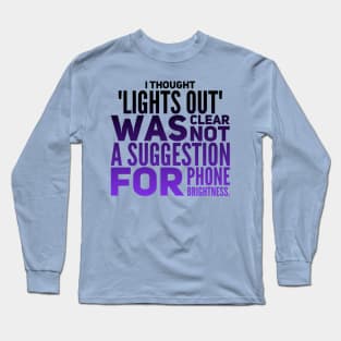 Parenting Humor: I Thought Lights Out Was Clear, Not A Suggestion For Phone Brightness. Long Sleeve T-Shirt